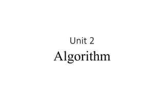 Unit 2
Algorithm
 
