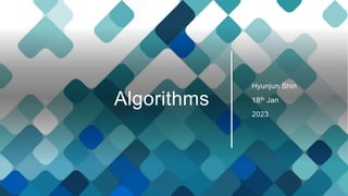 Algorithms
Hyunjun Shin
18th Jan
2023
 