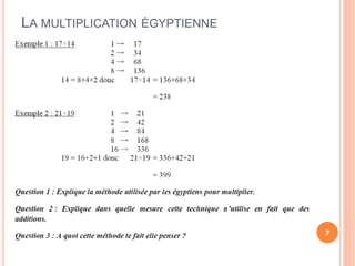 LA MULTIPLICATION ÉGYPTIENNE
7
 