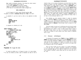 hOORlTHMQUE J.?T PROGRAMhUTlON
Pour garder les informations nécessaires, il faut disposer des valeurs suivantes :
- n est le nombre d’éléments dans le vecteur v,
- i est le nombre d’élements qui ont déjà été considérés,
- lmaj, est la longueur de la plus longue chaîne en v[l..il,
- m est l’index en v d’un élément dans la chaîne de longueur lmax :
v[m] = mode(v[l ..i]),
- lc est la longueur de la chaîne courante (a laquelle appartient V[il).
On appellera cet ensemble de definitions l’état du monde (“state of the world”).
Le programme 2.1, qui met en œuvre ces idées, est une application du schéma
suivant :
Initialiser
TANTQUE NON fini
FAIRE avancer
FAIT
Le programme est commenté par la suite.
DEBUT DONNEES n: entier;
v: TABLEAU [1 ..n] DE entier;
VAR i, îmax, m, lc: entier;
i:=l ; Imax:=l ; m:=l ; Ic:=i ;
TANTQUE kn
FAIRE i:=i+l ;
SI V[i] = V[i-l ]
ALORS IC:=I~+~;
SI blmax
ALORS Imax:=lc; m:=i
FINSI
SINON Ic:= 1
FINSI
FAIT
FIN
Programme 2.1. Le mode d’un vecteur
Les données du problème sont n, la longueur du vecteur, et le vecteur ordonné,
v Les deux sont initialisés par ailleurs. Après les déclarations des objets de l’état du
22
liLOORl’lHMlQUE W PROGRAMMKCION
monde (i, lmax, m, lc), la phase d’initialisation sert à leur donner des valeurs
permettant de démarrer. Cette ligne correspond au traitement du premier élément : la
chaîne maximum est la chaîne courante, de longueur 1. Dans le TANTQUE, comme
i est le nombre d’éléments déja traités, le test de la fin est bien icn (autrement dit, il
reste des elléments a considérer). Pour avancer, on prend le prochain element (i:=i+l),
en se demandant si l’examen de cet Blément met en cause l’état du monde. Il y a deux
CaS : soit on allonge la chaîne courante (V[i] = V[i-l]), soit on commence une
nouvelle chaîne. La nouvelle chaîne, décrite dans la partie SINON, est de longueur 1
(1~~1) et ne met pas en cause lmax ou m (qui ne sont donc pas modifiés). Si la
chaîne courante a été allongée (partie ALORS), on augmente lc (lc:=lc+l) avant de
tester si la chaîne courante est devenue la chaîne maximale (SI lolmax). Dans ce
cas, hnax et m sont mis a jour (hnax:=lc; m:=i).
Nous prétendons que cette construction démontre la justesse du programme
donné. La démonstration depend de l’acceptation de la récurrence (à partir du cas i-l
on cr6e le cas i, le cas 1 étant traité dans l’initialisation) et de la validité de l’état du
monde. En particulier, dans la boucle, avancer est fait par i:=i+l et les autres
instructions remettent les ClCments de l’état du monde à jour en fonction de ce que
I’on y trouve.
Pour être complet, revenons sur la confirmation du nouvel état du monde.
i a avancé de 1, ce qui est correct. lc a pris une valeur de 1 (nouvelle chaîne) ou de
lc+l (allongement de la chaîne en cours). La chaîne courante devient la chaîne la
plus longue si lolmax. Dans ce cas, lmax et m reçoivent des valeurs appropriées.
Comme tous les éléments de l’état du monde ont des valeurs correctes, le programme
entier est juste.
2.1.2. Remarques méthodologiques
La construction d’un programme correct dépend de la logique employee par son
c&teur. Cette logique ne peut s’exercer que si les bases déclaratives sont saines.
C’est ici qu’une bonne formalisation de l’etat du monde est fondamentale. Cet état du
monde peut être décrit en français (ou en anglais ou en polonais, nous ne sommes
pas racistes) ou en style mathématique. Le choix entre les deux (ou les quatre) styles
est une question de goût et de type d’application.
Mais, que l’état du monde soit écrit en français ou en formules mathématiques,
il se doit d’être précis. De nombreux programmeurs agrémentent leurs programmes
avec des commentaires du type Y est l’index de l’élément de Y”. Ils font souvent
l’erreur classique de confondre le dernier élément traite avec son suivant (celui qui va
être mité).
23
 