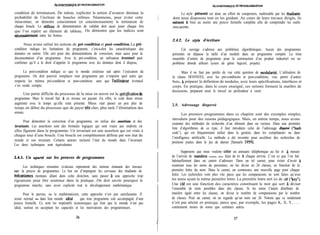 &OORITEIMIQUFi ET PROGRAMMtWION &GORITlMQUE EI- PROGRAMMtWION
condition de terminaison. De même, expliciter la notion d’avancer diminue la
probabilité de l’écriture de boucles infinies. Néanmoins, pour éviter cette
mésaventure, on démontre consciemment (et consciencieusement) la terminaison de
chaque boucle. Le r6flexe de démonstration de validité doit aussi jouer chaque fois
que l’on repère un élément de tableau. On démontre que les indices sont
n&essairement entre les bornes.
Nous avons utilisé les notions de pré-condition et post-condition. La pré-
condition indique les limitations du programme, c’est-a-dire les caractéristiques des
données en entrée. Elle sert pour des démonstrations de correction, mais aussi pour la
documentation d’un programme. Avec la pré-condition, un utilisateur eventuel peut
confirmer qu’il a le droit d’appeler le programme avec les données dont il dispose,
La post-condition indique ce que le monde extérieur sait après l’exécution du
programme. On doit pouvoir remplacer tout programme par n’importe quel autre qui
respecte les mêmes pré-condition et post-condition, sans que I’utilisateur éventuel
s’en rende compte.
Une partie difficile du processus de la mise en œuvre est la spécification du
programme. Mais le travail fait a ce niveau est payant. En effet, le coût dune erreur
augmente avec le temps qu’elle reste présente. Mieux vaut passer un peu plus de
temps en début du processus que de payer très cher, plus tard, l’élimination des
erreurs.
Pour démontrer la correction d’un programme, on utilise des assertions et des
invuriants. Les assertions sont des formules logiques qui sont vraies aux endroits où
elles figurent dans le programme. Un invariant est une assertion qui est vraie à
chaque tour d’une boucle. Une boucle est complètement définie par son état du
monde et son invariant. Certains auteurs incluent l’état du monde dans l’invariant.
Les deux techniques sont équivalentes.
2.4.1. Un aparté! sur les preuves de programmes
Les techniques résumées ci-dessus reprennent des notions émanant des travaux
sur la preuve de programmes. Le but est d’imprégner les cerveaux des étudiants de
m&nismes mentaux allant dans cette direction, sans passer a une approche trop
rigoureuse pour être soutenue dans la pratique. On doit savoir pourquoi le
programme marche, sans avoir explicité tout le développement mathématique.
Pour le puriste, ou le mathématicien, cette approche n’est pas satisfaisante. Il
serait normal - dans leur monde idéal - que tout programme soit accompagné d’une
preuve formelle. Ce sont les impératifs économiques qui font que le monde n’est pas
idéal, surtout en acceptant les capacités et les motivations des programmeurs.
Le style presenté est donc un effort de compromis, maîtrisable par les etudiants
dont nous disposons tout en les guidant. Au cours de leurs travaux dirigés, ils
menent a bien au moins une preuve formelle complète afin de comprendre les outils
sous-jacents.
2.4.2. Le styLe d’écriture
Cet ouvrage s’adresse aux problèmes algorithmiques. Aucun des programmes
présentés ne dépasse la taille d’un module dans un programme complet. La mise
ensemble d’unités de programme pour la construction d’un produit industriel est un
problème aborde ailleurs (cours de génie logiciel, projets).
Mais il ne faut pas perdre de vue cette question de modularité. L’utilisation de
la clause DONNEES, avec les pré-conditions et post-conditions, vise, parmi d’autres
buts, à préparer la définition de modules, avec leurs spécifications, interfaces et
corps. En pratique, dans le cours enseigné, ces notions forment la matibre de
discussions, préparant ainsi le travail en profondeur à venir.
2.5. Adressage dispersé
Les premiers programmes dans ce chapitre sont des exemples simples,
introduits pour des raisons pédagogiques. Mais, en même temps, nous avons
examiné des méthodes de recherche d’un élément dans un vecteur. Dans une première
liste d’algorithmes de ce type, il faut introduire celui de l’adressage dispersé (“hash
code”), qui est fréquemment utilisé dans la gestion, dans les compilateurs ou dans
l’intelligence artificielle. La méthode a été inventée pour accélérer des recherches de
positions jouées dans le jeu de dames [Samuels 19591.
Supposons que nous voulons crker un annuaire téléphonique au fur et à mesure
de l’arrivée de numeros connus, sans faim de tri à chaque arrivée. C’est ce que l’on fait
habituellement dans un carnet d’adresses. Dans un tel carnet, pour éviter d’avoir à
examiner tous les noms de personnes, on les divise en 26 classes, en fonction de la
première lettre du nom. Dans le carnet, on commence une nouvelle page pour chaque
lettre. Les recherches vont plus vite parce que les comparaisons ne sont faites qu’avec
les noms ayant la même première lettre. La première lettre sert ici de clk (“key”).
Une clC est une fonction des caractères constituant le mot qui sert à diviser
l’ensemble de mots possibles dans des classes. Si les noms Ctaient distribués de
manière égale entre les classes, on divise le nombre de comparaisons par le nombre
de classes. Pour un carnet, on ne regarde qu’un nom sur 26. Notons que ce rendement
n’est pas atteint en pratique, parce que, par exemple, les pages K, X, Y, . . .
contiennent moins de noms que certaines autres.
36 37
 