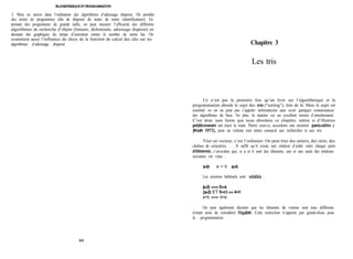 &GORlTHMIQUEJTPROGR4MMPUION
3. Mise en œuvre dans l’ordinateur des algorithmes d’adressage disperse. On prendra
des textes de programmes afin de disposer de suites de noms (identificateurs). En
prenant des programmes de grande taille, on peut mesurer l’efficacité des différents
algorithmes de recherche d’objets (linéaire, dichotomie, adressage dispersé) en
dressant des graphiques du temps d’exécution contre le nombre de noms lus. On
examinera aussi l’influence du choix de la fonction de calcul des clés sur les
algorithmes d’adressage dispersé. Chapitre 3
Les tris
Ce n’est pas la première fois qu’un livre sur l’algorithmique et la
programmation aborde le sujet des tris (“sorting”), loin de là. Mais le sujet est
essentiel - on ne peut pas s’appeler informaticien sans avoir quelques connaissances
des algorithmes de base. En plus, la matière est un excellent terrain d’entraînement.
C’est donc sans honte que nous abordons ce chapitre, même si d’illustres
pr&lecesseurs ont tracé la route. Parmi ceux-ci, accordons une mention particuliere à
[Knuth 19731, pour un volume tout entier consacré aux recherches et aux tris.
Trier un vecteur, c’est l’ordonner. On peut trier des entiers, des réels, des
chaînes de caractères, . . .Il suffit qu’il existe une relation d’ordre entre chaque paire
d’élements, c’est-à-dire que, si a et b sont des éléments, une et une seule des relations
suivantes est vraie :
ad3 a = b aA
Les axiomes habituels sont vérifiCs :
acb <=> bsa
(a<b ET b<c) => ad
a=b <=> b=a
On peut également décréter que les éléments du vecteur sont tous différents,
évitant ainsi de considérer 1’Cgalité. Cette restriction n’apporte pas grand-chose pour
la programmation.
44
 