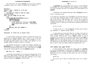 hOORITHMIQUE ET PROGRA~ION
Pour mener à bien cette opération r&rsive, nous avons besoin de paramétrer
le programme ci-dessus, qui va devenir une procédure dans le programme 3.9.
hGORITHhfIQUE ET PROGRAMMATION
PROC M(i, j);
GLOBAL n: entier, t: TABLEAU [l ..n] DE entier;
SPEC i, j: entier;
trier t[i..j] par la méthode de diviser pour régner;
PRECOND 04,jln;
DEBUT VAR pivot, camp, bas, haut: entier;
SI j>i
ALORS pivot:=t[i]; comp:=tjj]; bas:+ haut:=j;
TANTQUE bas-zhaut
FAIRE SI compepivot
ALORS t[bas]:=comp; bas:=bas+l; comp:=t[bas]
SINON t[haut]:=comp; haut:=haut-1 ; comp:=t[haut]
FINSI
FAIT;
t[bas]:=pivot; M(i, bas-l); tri(bas+l, j)
FINSI
FINPROC
Programme 3.9. Insertion dans une procédure récursive
Le terme GLOBAL indique que la variable n est déclarée à l’extérieur de la
procédure (dans le programme englobant). Ainsi, la valeur de n est la même pour
chaque appel de la procédure, tandis qu’il existe un nouvel exemplaire de i et de j
pour chaque appel (chacun possède le sien). Le tableau t existe également en un seul
exemplaire, manipule par chacun des appels de la procédure.
Cette procédure mène a bien le tri complet. Elle comporte le programme écrit
precédemment, avec les changements nécessaires pour trier t[i..j] au lieu de t[l..n].
Une fois que la division en deux zones a eu lieu, il reste à les trier, l’une apres
l’autre, par deux nouveaux appels de tri avec des pammètres appropriés :
M(i, bas-l) ET tti(bas+l , j)
La procédure teste par i<j qu’il y a au moins deux éléments a trier. Ce test
confiie que les appels récursifs ne peuvent pas constituer un ensemble infini, car le
nombre d’éléments a trier diminue avec chaque appel. Evidemment, on trie le vecteur
complet par un appel de la procédure de la forme suivante :
M(l, n)
La spécification dune procédure (SPEC) prend la place de la clause DONNEES
d’un programme. On y trouve la définition du jeu de parambtres, avec une indication
de ce que la procédure doit faire. Cette indication est la post-condition de la
procédure-
L’algorithme a une complexité théorique d’ordre o(n*log2(n)), comme le
montre le raisonnement suivant :
Le cas parfait de cet algorithme arrive quand n=2i-l et le pivot divise toujours la
zone en deux parties de longueurs égales. A la fin du premier tour, on a un pivot
place et deux zones de taille (2’-l-1)/2 = 2’-’ -1. On voit que le nombre de
comparaisons dans chaque zone est sa taille moins 1 (le pivot). En remultipliant par
le nombre de zones, on déduit que le nombre total de comparaisons par tour est
successivement :
n-l, n-3, n-7, n-15, . . .
Le nombre de tours est i, c’est-à-dire log2(n+1). On obtient, pour des données
bien conditionnées, la complexité théorique annoncée.
Ce calcul suppose que le pivot divise chaque fois son monde en deux parties de
tailles comparables. Considérons maintenant un vecteur déjà ordonne. Comme nous
prenons le premier élément pour pivot, un tour va reduire le problème en n dans un
problème en 0 et un autre en n-l. Le processus est de nouveau d’ordre o(n2). Ce
rt%ultat, surprenant, montre que diviser pour régner, tout en étant le meilleur
algorithme dans le cas d’une distribution aléatoire avec une grande valeur de n, est le
plus mauvais pour un vecteur déjà trié (ou presque trié). On peut toujours prendre le
pivot au centre du vecteur pour améliorer quelque peu l’algorithme dans ce cas.
3.42. Solution sans appel rbcursif
Le dernier programme ci-dessus comporte deux appels récursifs de la proc&lure.
Si, pour une raison quelconque, on voulait enlever la r&ursivité, on utiliserait une
pile (“stack” ou “LIFO - Last In, First Out”). Cette dernière sert à mémoriser,
pendant le tri d’une zone, les limites des zones restant à trier. Ainsi, on trie t[i..j],
avec, au début :
i=l ET j=n
Apres un tour, avec p l’index de la position finale du pivot, on a la situation
suivante :
56 57
 