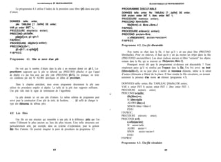 ALGORITHMIQUE ET PROGRAhShfMION fiLOORIlTIMIQUE ET PROGRAMMHION
Le programme 4.1 utilise l’index de la première case libre (pl) dans une pile
d’entiers.
PROGRAMME DISCUTABLE
DONNEES taille: entier; file: TABLEAU [l ..taille] DE entier;
VAR ancien: entier INIT 1; libre: entier INIT 1;
PROCEDURE mettre(x: entier);
PRECOND librestaille;
file[libre]:=x; libre:=libre+l
FINPROC;
PROCEDURE enlever(x: entier);
PRECOND anciewlibre;
x:=file[ancien]; ancien:=ancien+l
FINPROC
DONNEES taille: entier,
pile: TABLEAU [l ..taille] DE entier;
VAR pl: entier INIT 1;
PROCEDURE empiler(x: entier);
PRECOND pIstaille;
pile[pl]:=x; pl:=pl+l
FINPROC;
PROCEDURE dépiler(x:entier);
PRECONQ pl>l ;
pl:=pl-1 ; x:=pile[pl]
FINPROC
Programme 4.1. Mise en œuvre d’une pile
On voit que le nombre d’objets dans la pile à un moment donné est ~1-1. Les
procédures supposent que la pile ne déborde pas (PRECOND plltaille) et que l’appel
de dépiler n’a pas lieu avec une pile vide (PRECOND pl>l). En pratique, on teste
ces conditions par des SI ALORS spécifiques en début de procédure.
Dans le chapitre précédent, nous avons programmé directement la pile sans
utiliser les procédures empiler et dépiler. La taille de la pile était supposée suffisante.
Une pile vide était le signe de terminaison de l’algorithme.
La pile donnée ici est une pile d’entiers. Le même schéma de programme peut
servir pour la construction d’une pile de réels, de booléens, . . . (il suffit de changer le
type des élements du tableau pile).
4.2. Les files
Une file est une structure qui ressemble à une pile, a la différence pres que l’on
retire l’élément le plus ancien au lieu du plus récent. Une telle structure est
particulièrement utile, par exemple, dans un système d’exploitation, pour la gestion
des files d’attente. On pourrait imaginer la paire de procédures du programme 4.2.
Programme 4.2. Unefile discutable
Pour mettre un objet dans la file, il faut qu’il y ait une place libre (PRECOND
libreltaille). Pour en enlever, il faut qu’il y ait au moins un objet dans la file
(PRECOND ancienclibre). Les deux indices ancien et libre “cernent” les objets
restants dans la file, qui se trouvent en file[ancien..libre-11.
Pourquoi avoir dit que le programme ci-dessus est discutable ? Tout
simplement parce qu’il ne réutilise pas I’espace dans la file. Une fois arrivé au bout
(libre=taille+l), on ne peut plus y mettre de nouveaux éléments, même si le retrait
d’autres éléments a libéré de la place. Il faut rendre la file circulaire, en testant
autrement la présence d’au moins un élément (programme 4.3).
-i
DONNEES taille: entier, file: TABLEAU [Maille] DE entier;
VAR n: entier INIT 0; ancien: entier INIT 1; libre: entier INIT 1;
PROCEDURE mettre(x: entier);
PRECOND netaille;
file[libre]:=x;
SI libre=taille
ALORS libre:=1
SINON libre:=libre+l
c FINS1
FINPROC;
PROCEDURE enlever(x: entier);
PRECOND n>O;
x:=file[ancien];
SI ancien=taille
ALORS ancien:=1
SINON ancien:=ancien+l
FINS1
FINPROC
68
Programme 4.3. Unefile circulaire
69
 