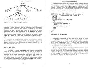 hOORITHhUQUE FiT PROGRAMMAITON kGORlTHMlQUE ET PROGRAMMHION
Dans le programme 6.3, np est un entier qui indique le nombre de reines
actuellement placées. En marche avant, le programme considère la prochaine case [x,
y]. Le test 08 au début de la boucle sert a passer a la ligne suivante (y:=y+l) en cas
de besoin. Si la case [x, y] n’est pas couverte par une dame déjà placée, on peut y
placer une nouvelle dame. Si la case n’est pas libre, la prochaine case sera considérée
au prochain tour de la boucle (x:=x+1 à la dernière ligne).
4[xs+l , ys+l] [xs+2, ys] [xs+l , p-11 [xs, ys]
Figure 6.1. Arbre de possibilités pour la souris
Or, une de ces directions mbne la souris de retour à sa case de départ. Si l’on
continuait à dresser un arbre, il serait de taille infinie, car on recommence
indéfiniment avec la même case. Pour représenter le labyrinthe par une structure
formelle, il faut passer à un graphe, avec un nœud par case. Les arcs sont toujours
bidirectionnels, reliant des cases voisines qui ne sont pas séparées par des barrières.
Notons que ce n’est pas seulement le fait de pouvoir retourner directement vers la
case précédente qui impose un graphe; on peut aussi arriver, par exemple, à la case
[xs+l, ys+l] en deux pas de deux façons différentes (par [xs, ys+l] et par [xs+l,
YSI).
Le marquage des cases du labyrinthe correspond donc exactement au marquage
des nœuds dans le parcours d’un graphe. Dans le cas du labyrinthe, le graphe est le
graphe de connectivité des cases, représentées par des nœuds. Le programme 6.2 a la
forme d’un parcours de graphe n-aire.
6.2. Les huit reines
Il s’agit encore d’un exercice archi-classique, mais sa présence ici est toujours
justifiée par des raisons pédagogiques. Il faut placer huit reines sur un échiquier de
telle façon qu’aucune reine ne soit en prise par rapport à une autre. Deux reines sont
mutuellement en prise si elles se situent sur la même ligne, la même colonne ou la
même diagonale. Le probleme est ancien [Bezzel 18481 [Gauss 18501, mais il a été
remis au goût du jour avec l’arrivée des ordinateurs. De nombreux articles modernes
lui sont consacrés, jusqu’à dans des revues populaires [Paclet 19841. Il y a 92
solutions, dont évidemment un grand nombre dues à la symétrie.
116
l DEBUT VAR np: entier INIT 0; % Le nombre de reines placées %
l x, y: entier; % coordonnées d’une case à essayer %
> x:=1; y:=l;
TANTQUE np c 8
1’
FAIRE SI x > 8 ALORS x:=1 ; y:=~+1 FINSI;
SIY<
ALORS SI libre(x, y)
ALORS np:=np+l ; empiler(x, y);
FINSI
SINON dépiler(x, y); np:=np-1
FINSI;
x:=x+1
FAIT
FIN
Programme 6.3. Les huit reines
L’indication de la nécessité de faire marche arrière est qu’il ne reste plus de case
à essayer (y>8). Dans ce cas, on dépile x et y pour revenir dans l’état précédent, en
diminuant le compteur np. Le prochain tour de la boucle considérera la prochaine
case. Le processus s’ar&e quand np arrive a 8, c’est-Mire quand solution est trouvée.
Comme nous savons qu’une telle solution existe, il n’est pas nécessaire de considérer
le cas où la marche arrière ne peut pas avoir lieu.
Dans ce programme, la pile contient les coordonnées des reines placées.
Comme il y a deux valeurs a empiler (x et y), il peut devenir intéressant de définir
deux piles, px et py. Dans ce cas, notons que np peut servir pour indiquer la hauteur
de chaque pile. Par ailleurs, il nous faut remplacer l’appel de la procédure libre par
une boucle qui decide si la case (~,y) est couverte par une reine déjà placée (même
ligne, colonne ou diagonale). On obtient le programme 6.4.
117
/
 