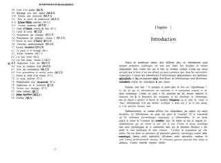 ALGORITHMIQIJE ET ~m~bmmf.mo~
4.8. Visite d’un graphe ($4.5)
4.9. Marquage avec trois valeurs (94.51)
4.10. Version sans récursivité ($4.51)
4.11. Mise en œuvre du prédécesseur (§4.5.1)
4.12. Schorr-Waite améliore ($4.5.2)
4.13. Version condensée ($4.5.2)
5.1. Tours d’Hanoi, version de base ($5.1)
5.2. Calcul du pivot (§5.2.2)
5.3. Permutations par échanges (95.2.2)
5.4. Permutations par échanges, version 2 (55.2.2)
5.5. Encore les tours d’Hanoi ($5.2.3)
5.6. Traversée unidirectionnelle ($5.2.4)
5.7. Version rkursive (45.2.5)
6.1. La souris et le fromage ($6.1)
6.2. Forme récursive (96.1.1)
6.3. Les huit reines ($6.2)
6.4. Les huit reines, version 2 ($6.2)
~6.5. Suppression d’une pile ($6.2.1)
6.6. Avec un compteur octal ($6.2.2)
6.7. Avec des permutations ($6.2.2)
6.8. Avec permutations et marche arrière ($6.2.2)
7.1. Encore le mode d’un vecteur (97.1)
7.2. Le mode amélioré ($7.1)
7.3. Multiplication avec n%.trsivité ($7.2)
7.4. Suppression de la récursivité ($7.2)
7.5. Version avec décalages ($7.2)
8.1. Arbre ordonné ($8.1)
8.2. Arbre Cquilibré (48.2.1)
8.3. B-arbres ($8.3)
12
Chapitre 1
Introduction
Depuis de nombreuses années, dans différents pays, les informaticiens ayant
quelques prétentions académiques ont lutté pour établir leur discipline de manière
indépendante. Sans vouloir dire que la lutte est terminée (certains n’ayant pas encore
accepté que la terre n’est pas plate), on peut constater que, dans les universités
respectées, il existe des laboratoires d’informatique independants, des diplômes
spkialisés, et *les enseignants et/ou chercheurs en informatique sont désormais
considér& comme des scientifiques a part entière.
Pourquoi cette lutte ? Et pourquoi en parler dans un livre sur l’algorithmique ?
Le fait est que les informaticiens ont représenté - et représentent toujours - un
enjeu économique. Comme cet enjeu a été concrétisé par des moyens matériels et
financiers mis a la disposition des enseignants et des chercheurs en informatique,
tout un chacun a éprouvé le besoin de réclamer l’etiquette. Le tri entre les “vrais” et
“faux” informaticiens n’est pas terminé. D’ailleurs, à notre avis il ne le sera jamais,
et c’est peut-être heureux ainsi.
Malheureusement, en voulant affirmer leur indépendance par rapport aux autres
disciplines, les informaticiens ont perdu une partie de l’essentiel. En se concentrant
sur les techniques non-numériques (importantes et indispensables), ils ont perdu
jusqu’à la notion de l’existence des nombret réels. De même, un peu en singeant les
mathématiciens, qui ont montré la voie vers la tour d’ivoire, le besoin scientifique
mais aussi psychologique de la construction dune (ou de plusieurs) théorie(s) a fait
perdre la vraie justification de notre existence : l’écriture de programmes qui sont
utiles. On est donc en présence de plusieurs guerres, numérique contre non-
numerique, théorie contre application, utilisateurs contre spécialistes, vendeurs de
vent contre professionnels sérieux. Si certaines guerres peuvent être utiles et
salutaires, d’autres resteront toujours stériles.
 