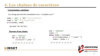 4- Les chaînes de caractères
38
Concaténation, répétition:
Les strings peuvent être concaténées avec + et répétés avec *
Parcours d’une chaîne:
 