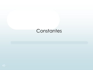 Constantes
43
 