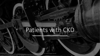 Patients with CKD
Dr. Usama Ragab Youssif 55
 