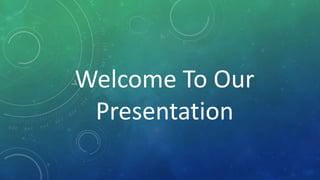 Welcome To Our
Presentation
 