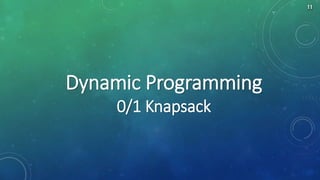 Dynamic Programming
0/1 Knapsack
11
 