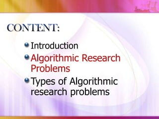 Introduction

Algorithmic Research
Problems
Types of Algorithmic
research problems

 