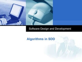 Software Design and Development


Algorithms in SDD
 