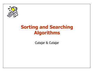 Sorting and Searching
      Algorithms

     Cutajar & Cutajar
 