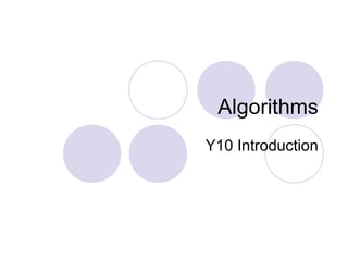 Algorithms
Y10 Introduction
 