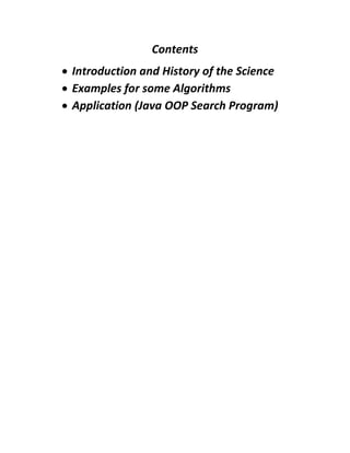 Contents
 Introduction and History of the Science
 Examples for some Algorithms
 Application (Java OOP Search Program)
 