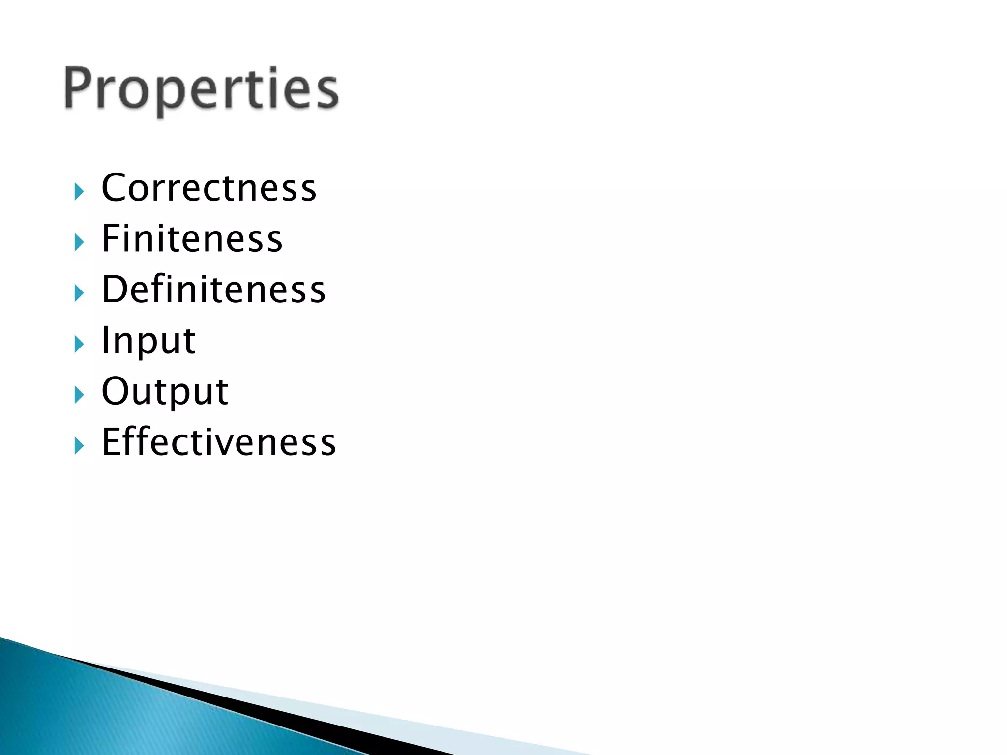  Correctness
 Finiteness
 Definiteness
 Input
 Output
 Effectiveness
 