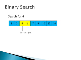3 4 6 7
Search for 4
8 10 13 141
left right
 