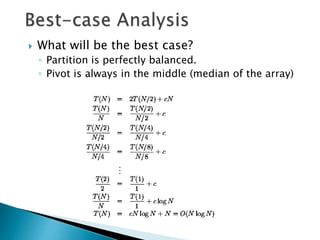  What will be the best case?
◦ Partition is perfectly balanced.
◦ Pivot is always in the middle (median of the array)
 