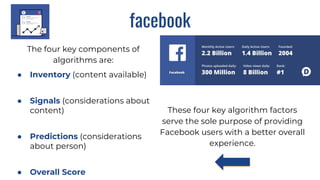 facebook
The four key components of
algorithms are:
● Inventory (content available)
● Signals (considerations about
conten...