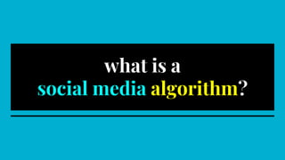 what is a
social media algorithm?
 