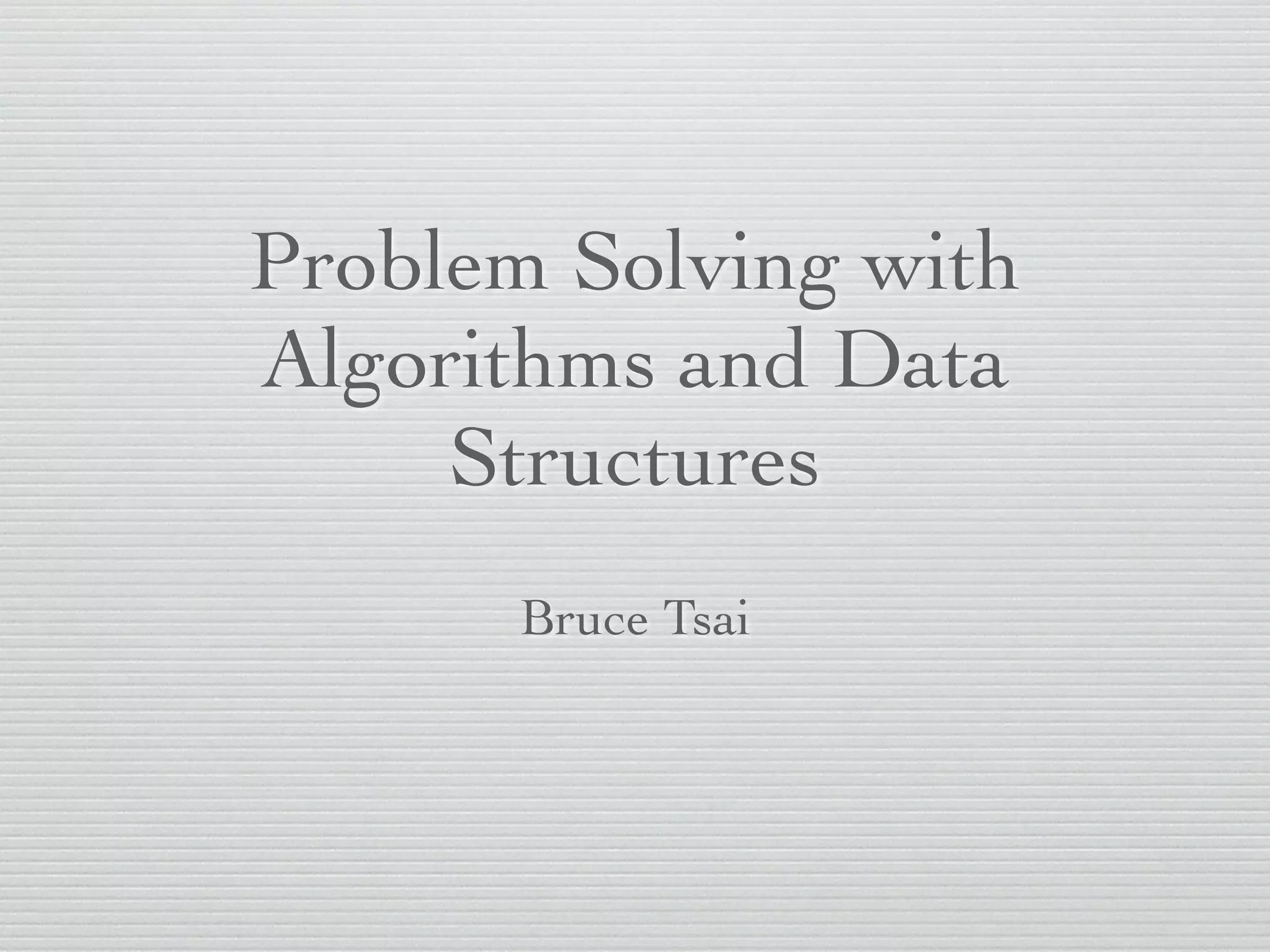 Problem Solving with Algorithms and Data Structures Bruce Tsai