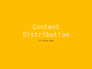 Content
Distribution
In Social Web

 