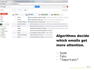 Algorithms

Algorithms decide
which emails get
more attention.
- Spam
- Tabs
- “Important”
swat.io
social-media workflows ...