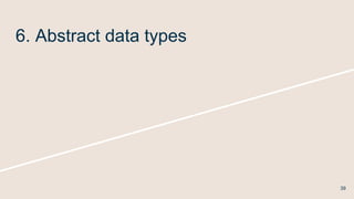 6. Abstract data types
39
 