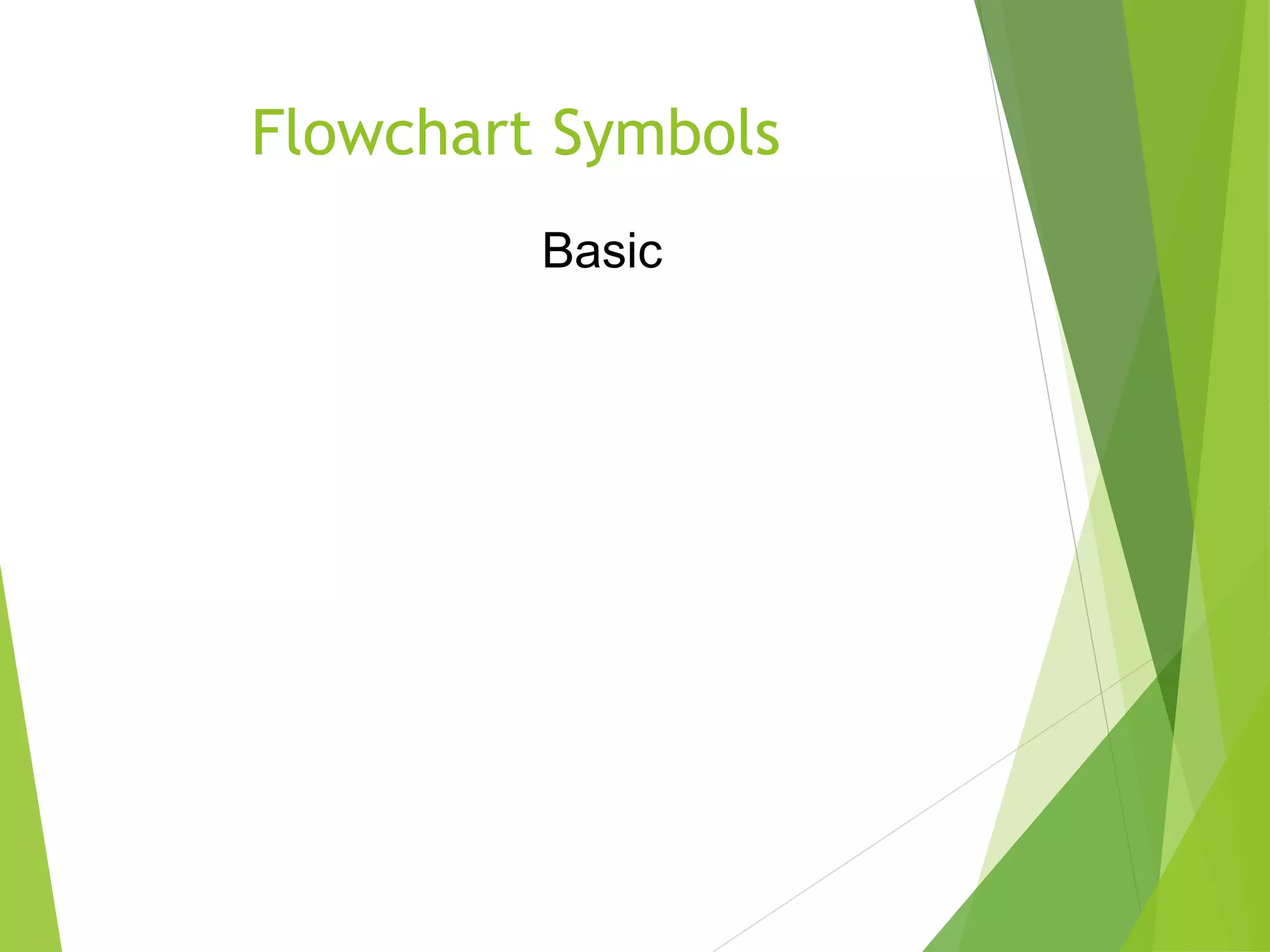 Flowchart Symbols
Basic
 