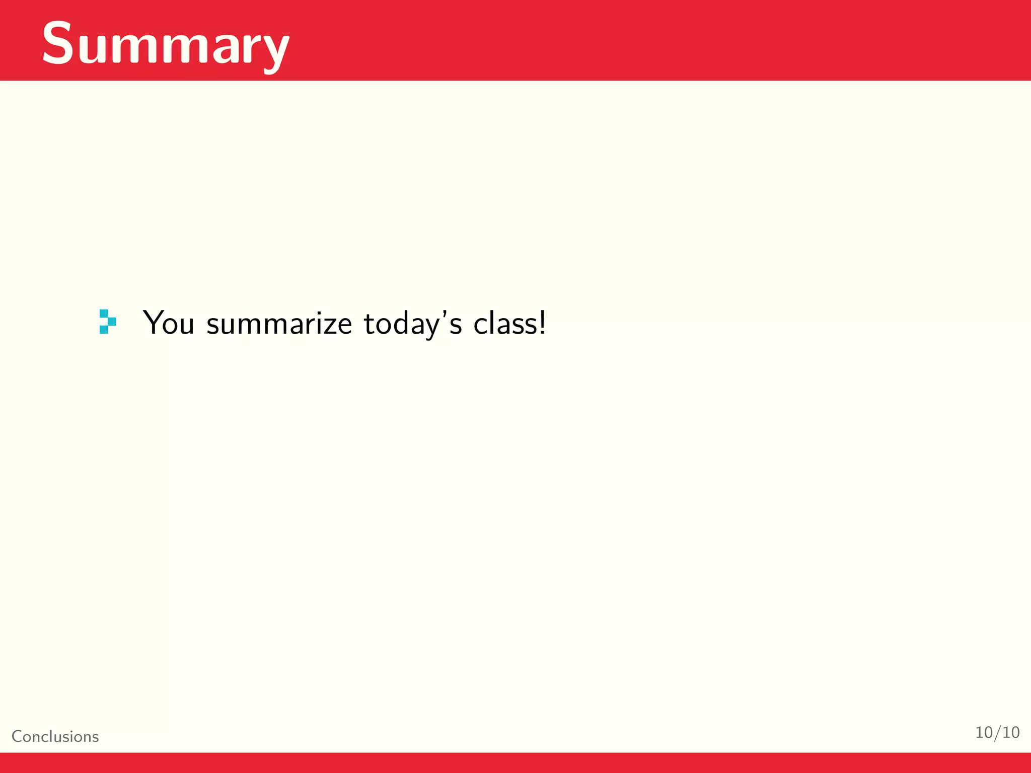 Summary Conclusions 10/10 You summarize today’s class! 