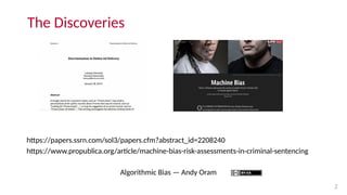 The Discoveries
https://www.propublica.org/article/machine-bias-risk-assessments-in-criminal-sentencing
2
https://papers.s...