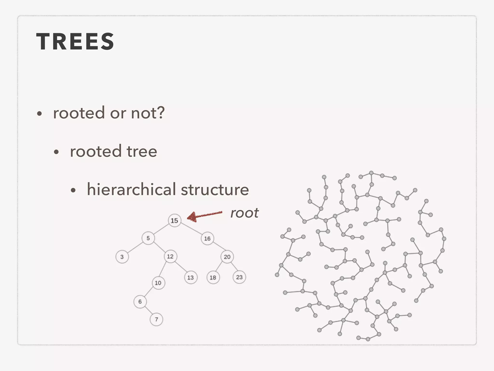 TREES • rooted or not? • rooted tree • hierarchical structure root 