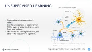 UNSUPERVISED LEARNING
20
• Neurons interact with each other in
pairs….
• Use the same concept of locality to train
hidden ...
