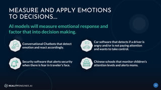 MEASURE AND APPLY EMOTIONS
TO DECISIONS….
34
AI models will measure emotional response and
factor that into decision makin...