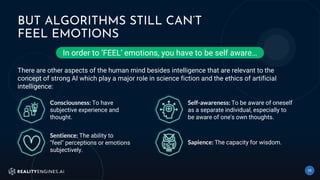 BUT ALGORITHMS STILL CAN’T
FEEL EMOTIONS
35
In order to ‘FEEL’ emotions, you have to be self aware…
There are other aspect...