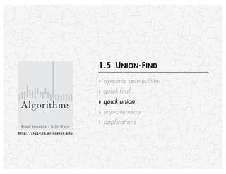 http://algs4.cs.princeton.edu
ROBERT SEDGEWICK | KEVIN WAYNE
Algorithms
‣ dynamic connectivity
‣ quick find
‣ quick union
‣ improvements
‣ applications
1.5 UNION-FIND
 