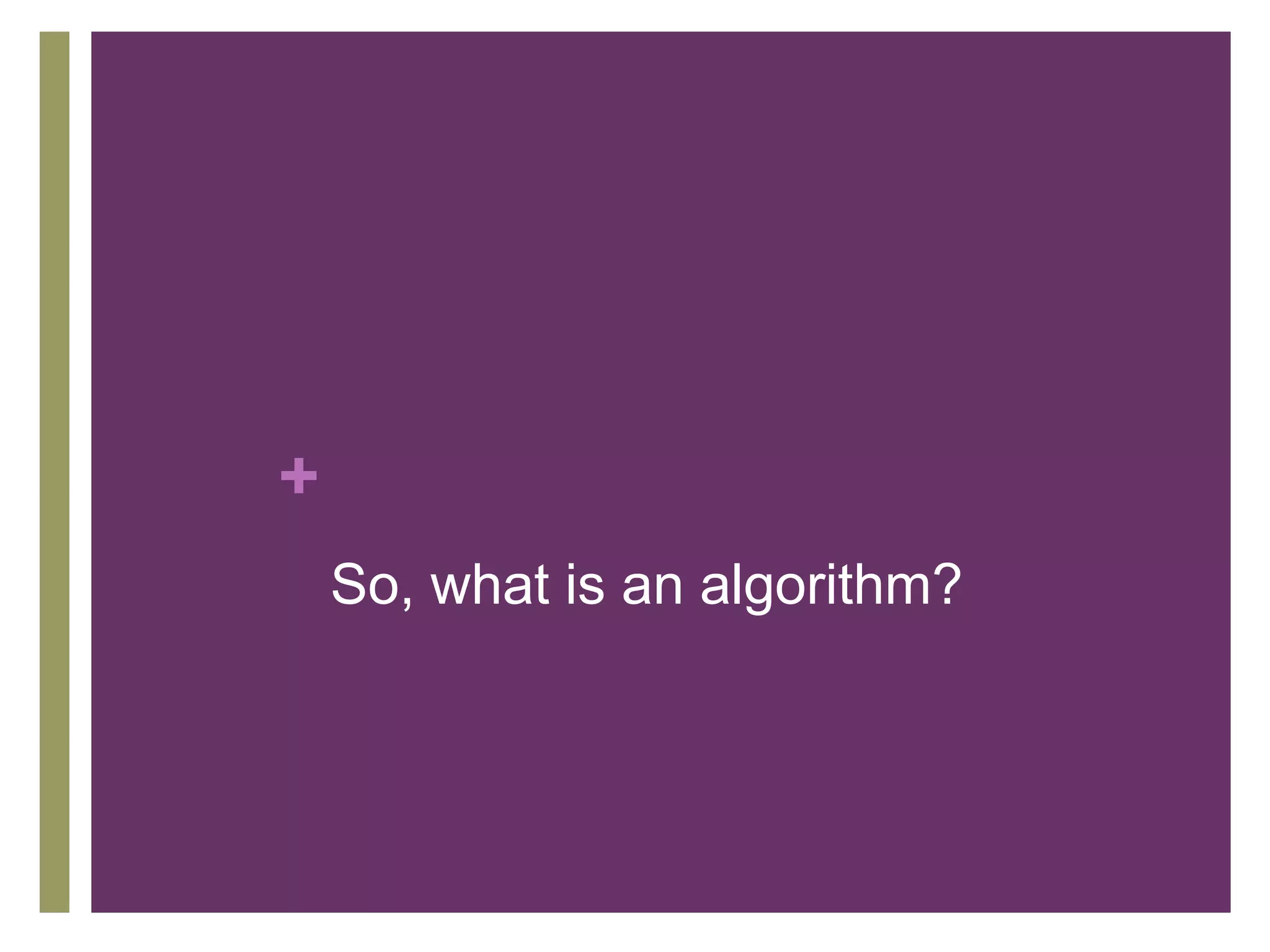 So, what is an algorithm?