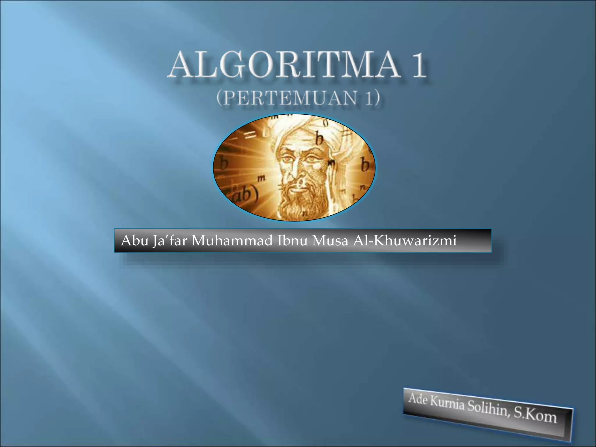 Abu Ja’far Muhammad Ibnu Musa Al-Khuwarizmi 
 