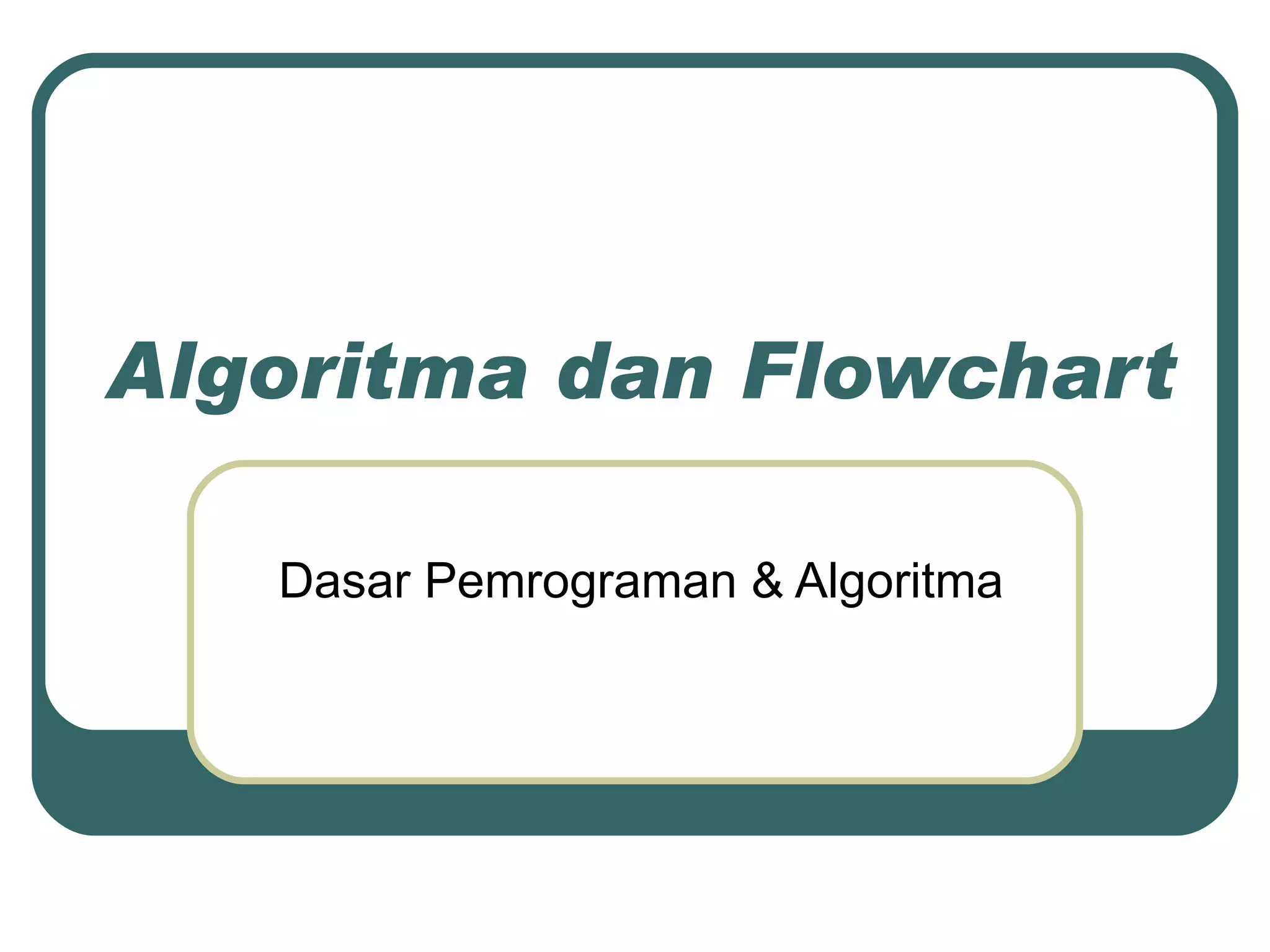 Algoritma dan Flowchart Dasar Pemrograman & Algoritma 