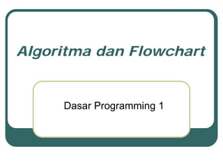 Algoritma dan Flowchart


     Dasar Programming 1
 