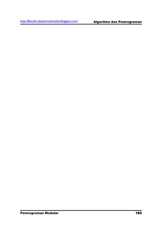 http://8studio-desainmultimedia.blogspot.com/   Algoritma dan Pemrograman




Pemrograman Modular                                                  183
                                                                 PAGE 10
 