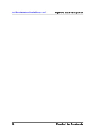 http://8studio-desainmultimedia.blogspot.com/   Algoritma dan Pemrograman




16                                               Flowchart dan Pseudocode
                                                                  PAGE 10
 