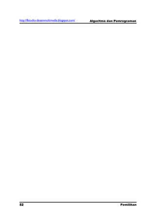 http://8studio-desainmultimedia.blogspot.com/   Algoritma dan Pemrograman




52                                                              Pemilihan
                                                                 PAGE 10
 