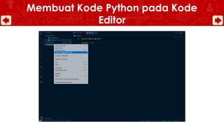 Membuat Kode Python pada Kode
Editor
 