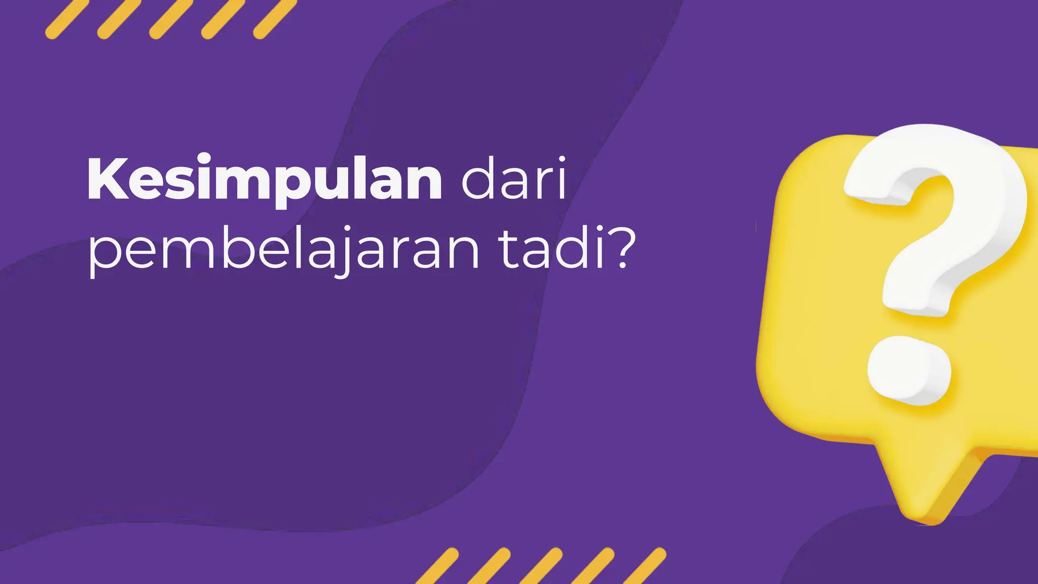 Kesimpulan dari
pembelajaran tadi?
 