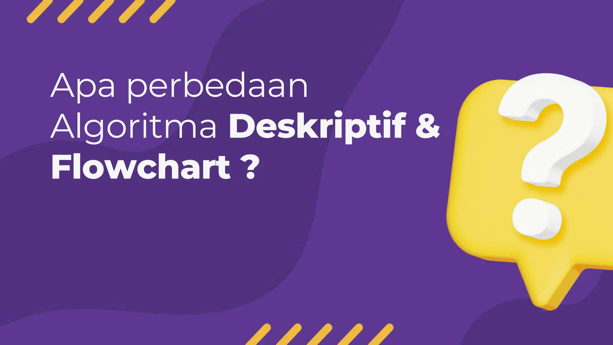 Apa perbedaan
Algoritma Deskriptif &
Flowchart ?
 