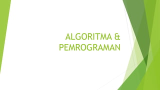 ALGORITMA &
PEMROGRAMAN
 