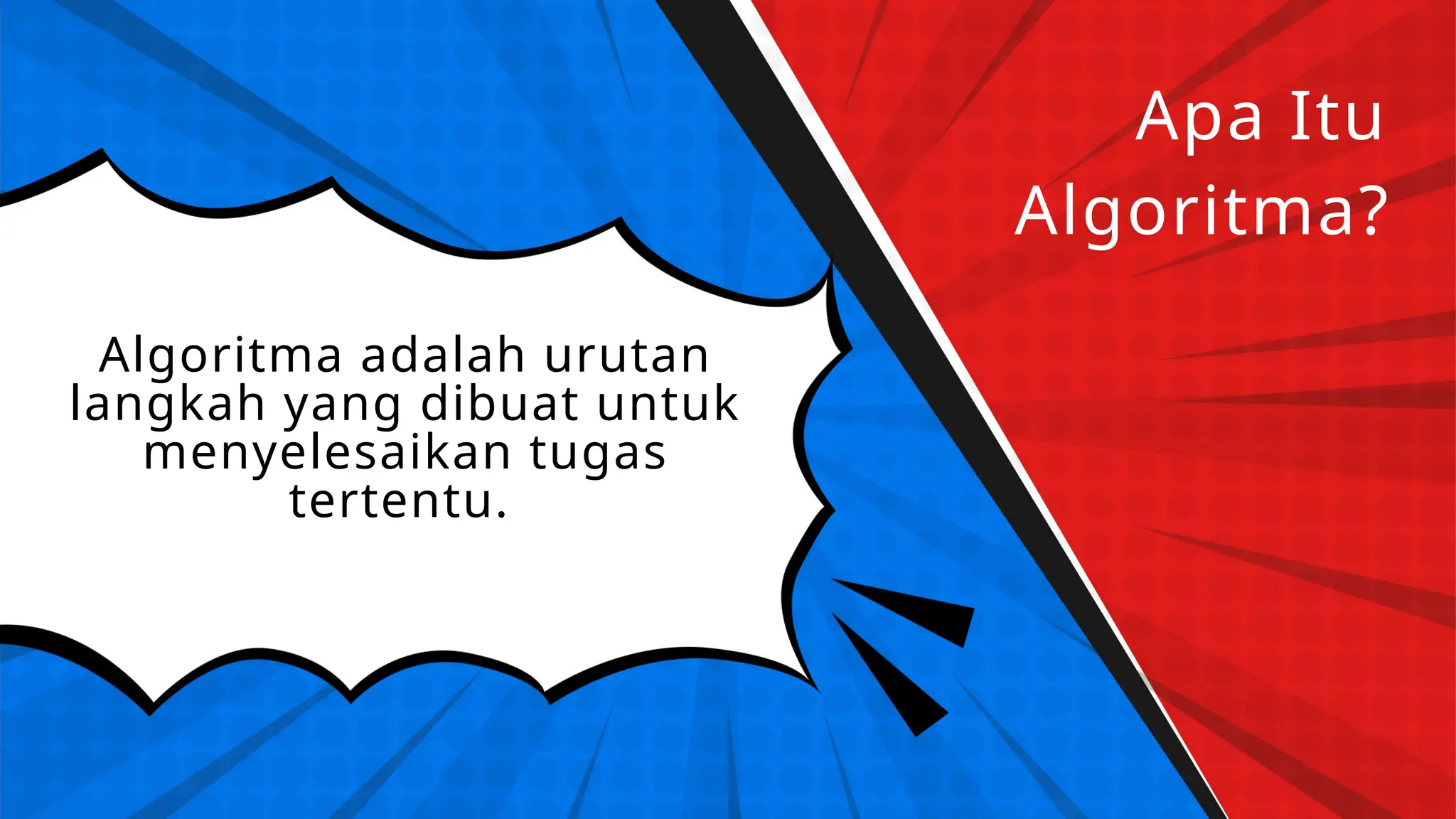 Apa Itu
Algoritma?
Algoritma adalah urutan
langkah yang dibuat untuk
menyelesaikan tugas
tertentu.
 