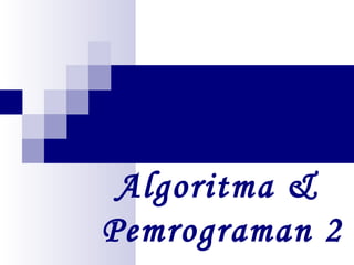 Algoritma &
Pemrograman 2
 